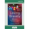 Loving Bravely: Twenty Lessons of Self-Discovery to Help You Get the Love You Want (16pt Large Print Edition)