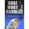 The Nose Work Handler: Foundation to Finesse