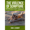 The Violence of Scripture: Overcoming the Old Testament's Troubling Legacy