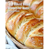 50 Baked Bread Favorites Recipes for Home