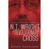 N.T. Wright and the Revolutionary Cross: A Reader's Guide to The Day the Revolution Began