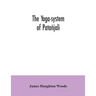 The yoga-system of Patañjali; or, The ancient Hindu doctrine of concentration of mind, embracing the mnemonic rules, called Yoga-sutras, of Patañjali,