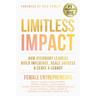 Limitless Impact: How Visionary Leaders Build Influence, Scale Success, & Leave a Legacy