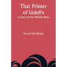 That Printer of Udell's: A Story of the Middle West