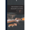 Modern Coin Manipulation: Embracing Every Sleight and Subtlety Invented and Known