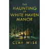 The Haunting of White Haven Manor