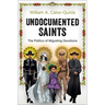 Undocumented Saints: The Politics of Migrating Devotions
