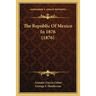 The Republic Of Mexico In 1876 (1876)