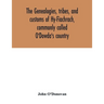 The genealogies, tribes, and customs of Hy-Fiachrach, commonly called O'Dowda's country: now first published from the Book of Lecan, in the library of
