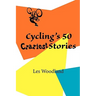 Cycling's 50 Craziest Stories