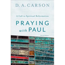 Praying with Paul: A Call to Spiritual Reformation