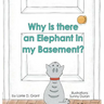 Why is there an Elephant in my Basement?