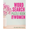 Word Search Puzzle Book For Women: Large Print Word Search Books For Seniors, And Adults. 80 Easy, Delightful, And Fun Word Find Puzzles!