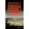 Train Crash at Crush, Texas: America's Deadliest Publicity Stunt