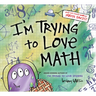 I'm Trying to Love Math