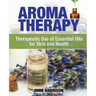 Aromatherapy: Therapeutic Use of Essential Oils for Skin and Health