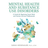Mental Health and Substance Use Disorders: A Guide for Beginning Social Work and Human Services Professionals