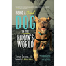 Being A (Good) Dog In The Human's World: Understanding the Psychology of Misbehaving Dogs and Why Yours Cowers, Growls and Bites