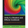 Unity 5.x Shaders and Effects Cookbook: Master the art of Shader programming to bring life to your Unity projects
