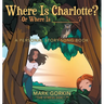 Where Is Charlotte? Or Where Is _______?: A Personal Story-Song Book