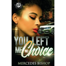 You Left Me No Choice (The Cartel Publications Presents)