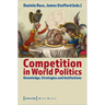 Competition in World Politics: Knowledge, Strategies, and Institutions