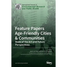 Feature Papers "Age-Friendly Cities & Communities: State of the Art and Future Perspectives"