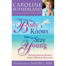 The Body Knows...How to Stay Young: Healthy-Aging Secrets from a Medical Intuitive