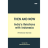 Then and Now India's Relations with Indonesia