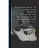 The Wonders of the Human Body, Physical Regeneration According to the Laws of Chemistry and Physiolo