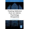 Treating Addiction from an Islāmic Psychology Perspective