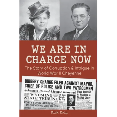 We Are in Charge Now: Corruption and Intrigue in World War II Cheyenne