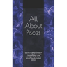 All About Pisces: An Astrological Guide to Personality, Friendship, Compatibility, Love, Marriage, Career, and More! New Expanded Editio