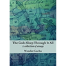 The Gods Sleep Through It All: A collection of essays