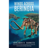 Winds Across Beringia: An epic adventure of Ice Age mammoth hunters who survived on the ancient Bering Sea land bridge called Beringia.