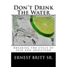 Don't Drink The Water: Breaking The Cycle of Pain and Addiction