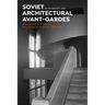 Soviet Architectural Avant-Gardes: Architecture and Stalin's Revolution from Above, 1928-1938