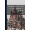 Rasputin and the Fall of Imperial Russia.
