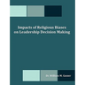 Impacts of Religious Biases on Leadership Decision Making