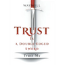 Trust Is a Double-Edged Sword: Trust Me