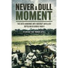 Never a Dull Moment: The 80th Airborne Anti-Aircraft Artillery Battalion in World War II