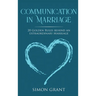 Communication in Marriage: 20 Golden Rules Behind An Extraordinary Marriage