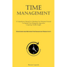 Time Management: A Comprehensive Manual For Unleashing Your Maximum Potential Via Optimal Time Management Approaches, Comprising Valuable Insights (St