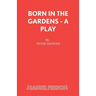 Born in the Gardens - A Play