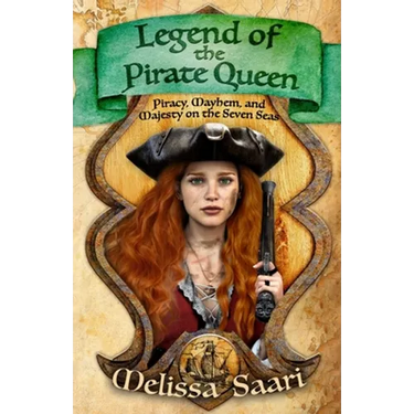 Legend of the Pirate Queen: Piracy, Mayhem, and Majesty on the Seven Seas