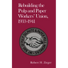 Rebuilding the Pulp and Paper Workers Union, 1933-1941