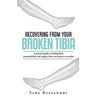 Recovering from your broken tibia: A practical guide to healing from intramedullary nail surgery, from one patient to another