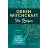 Green Witchcraft Tea Recipes: 60 Magical Brews for Love, Healing, and Growth