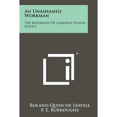 An Unashamed Workman: The Biography of Landrum Pinson Leavell