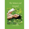 The Woman God Designed: Living the Life He Longs to Give